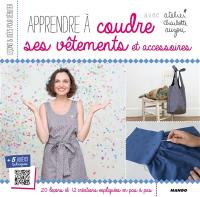 Apprendre à coudre ses vêtements et accessoires avec atelier Charlotte Auzou : 20 leçons et 12 créations expliquées en pas à pas