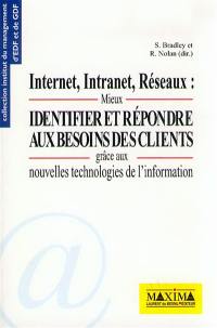 Internet, intranet, réseaux : mieux identifier et répondre aux besoins des clients grâce aux nouvelles technologies de l'information