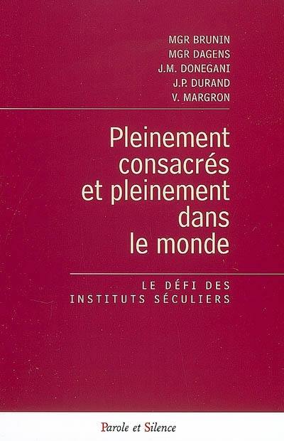 Pleinement consacrés et pleinement dans le monde : le défi des instituts séculiers