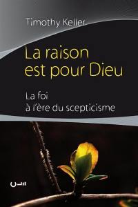 La raison est pour Dieu : la foi à l'ère du scepticisme