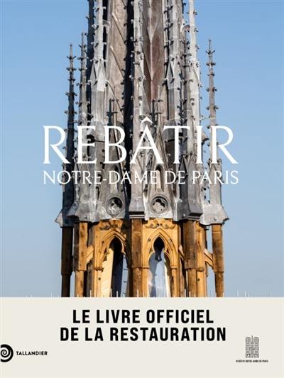 Rebâtir Notre-Dame de Paris : le livre officiel de la restauration