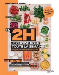 En 2 h, je cuisine pour toute la semaine : 80 repas faits maison, sans gâchis et avec des produits de saison pour accompagner vos débuts en cuisine : spécial grands débutants