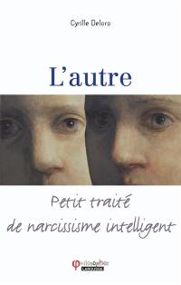 L'autre : petit traité de narcissisme intelligent