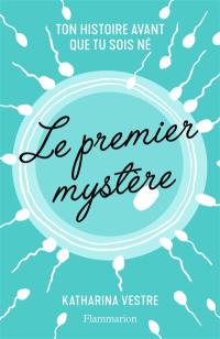 Le premier mystère : ton histoire avant que tu sois né