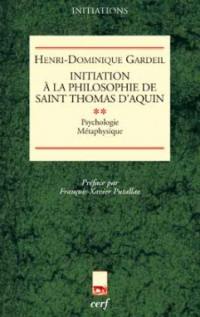 Initiation à la philosophie de saint Thomas d'Aquin. Vol. 2. Psychologie, métaphysique