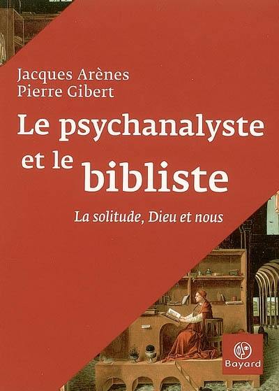 Le psychanalyste et le bibliste : la solitude, Dieu et nous