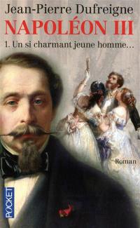 Napoléon III. Vol. 1. Un si charmant jeune homme...