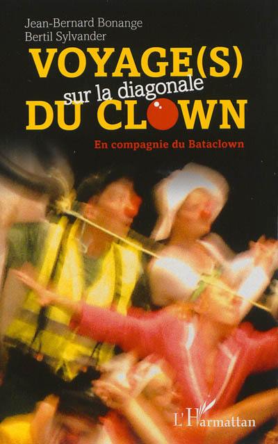 Voyage (s) sur la diagonale du clown : en compagnie du Bataclown