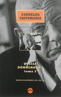 Ecrits politiques : 1945-1997. Vol. 4. Quelle démocratie ?. Vol. 2