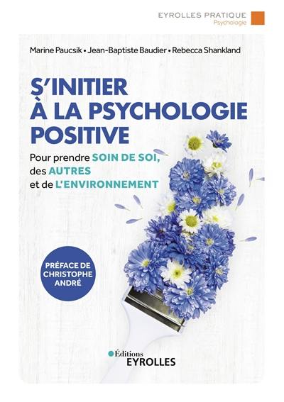 S'initier à la psychologie positive : pour prendre soin de soi, des autres et de l'environnement