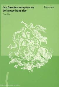 Les gazettes européennes de langue française : répertoire. Une étude sur les fonds des gazettes anciennes à la Bibliothèque nationale de France