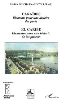 Caraïbes : éléments pour une histoire des ports. El Caribe : elementos para una historia de los puertos