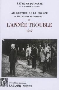 Au service de la France : neuf années de souvenirs. Vol. 9. L'année trouble : 1917