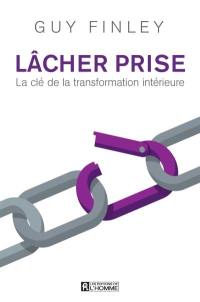 Lâcher prise : la clé de la transformation intérieure