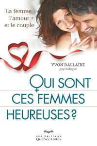 Qui sont ces femmes heureuses ? : la femme, l'amour et le couple