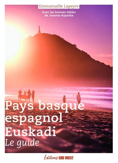 Pays basque espagnol, Euskadi : le guide : avec les bonnes tables de Josema Azpeitia