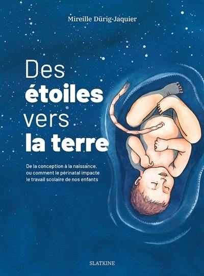 Des étoiles vers la Terre : de la conception à la naissance, ou comment le périnatal impacte le travail scolaire de nos enfants