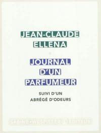 Journal d'un parfumeur. Un abrégé d'odeurs