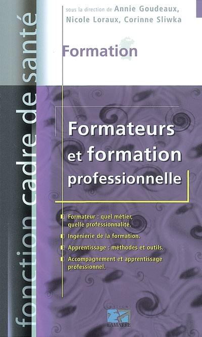 Formateurs et formation professionnelle : formateur, quel métier, quelle professionnalité, ingénierie de la formation, apprentissage : méthodes et outils, accompagnement et apprentissage professionnel