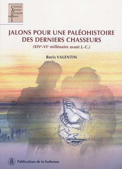 Jalons pour une paléohistoire des derniers chasseurs : XIVe-VIe millénaire avant J.-C.