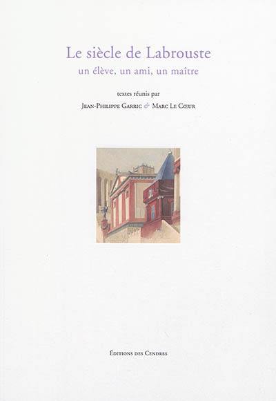 Le siècle de Labrouste : un élève, un ami, un maître