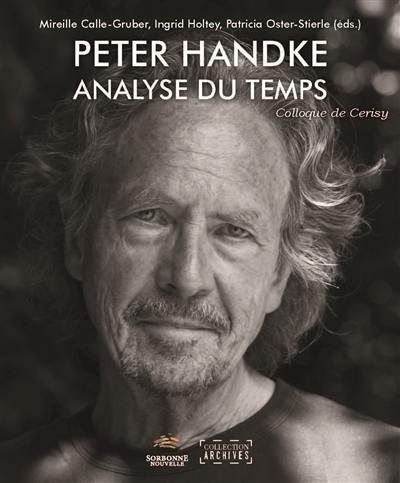 Peter Handke, analyse du temps : actes du colloque de Cerisy-la-Salle, du 21 au 28 août 2017