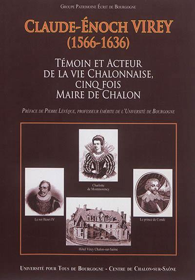 Claude-Enoch Virey (1566-1636) : témoin et acteur de la vie chalonnaise, cinq fois maire de Chalon