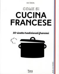 Come si cucina francese : 50 ricette tradizionali francesi