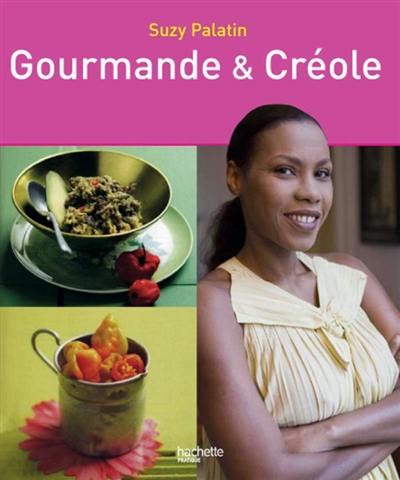 Livre : Gourmande et créole : 127 recettes, le livre de Suzy Palatin -  Hachette Pratique - 9782012377974