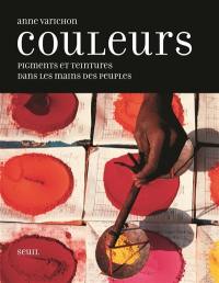 Couleurs : pigments et teintures dans les mains des peuples