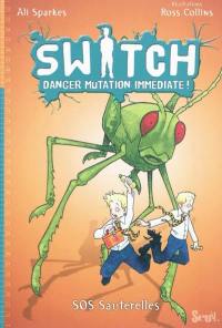 Switch : danger mutation immédiate !. Vol. 3. SOS sauterelles