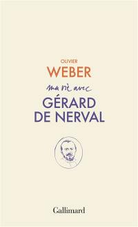 Ma vie avec Gérard de Nerval (1808-1855)