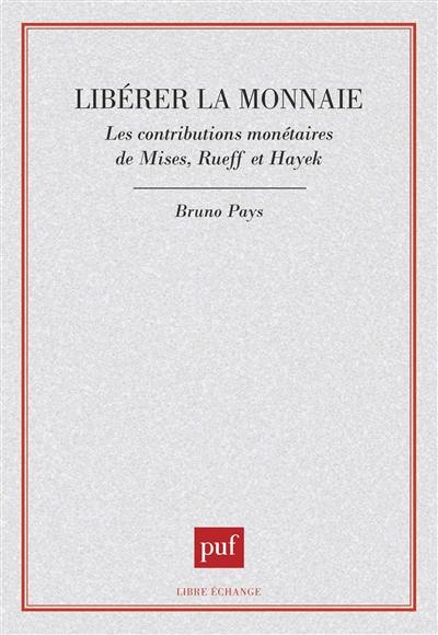 Libérer la monnaie : les contributions monétaires de Mises, Rueff et Hayek