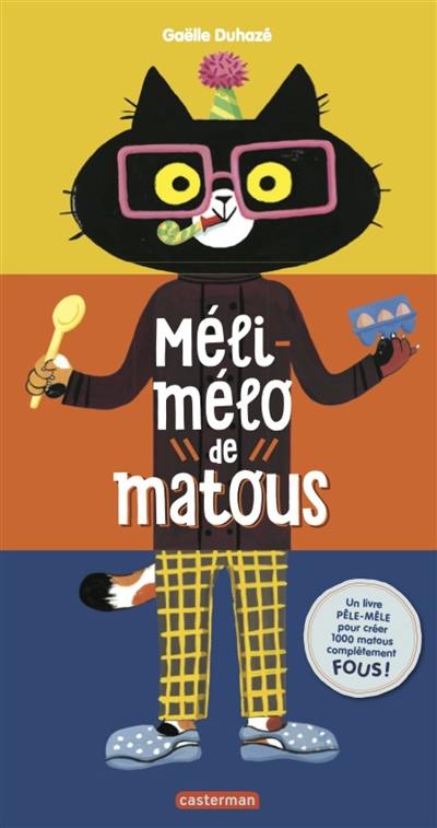 Méli-mélo de matous : un livre pêle-mêle pour créer 1.000 matous complètement fous !