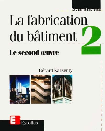 La fabrication du bâtiment. Vol. 2. Le second oeuvre