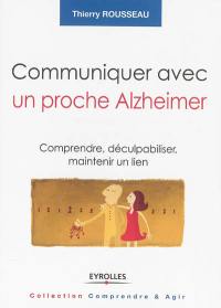 Communiquer avec un proche Alzheimer : comprendre, déculpabiliser et maintenir un lien