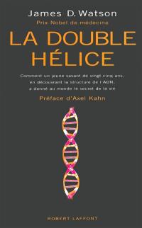 La double hélice : comment un jeune savant de vingt-cinq ans, en découvrant la structure de l'ADN, a révélé au monde le secret de la vie