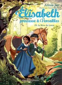 Elisabeth, princesse à Versailles. Vol. 29. Le rêve de Lottie