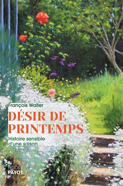 Désir de printemps : histoire sensible d'une saison