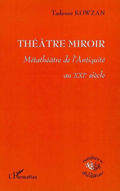 Théâtre miroir : métathéâtre de l'Antiquité au XXIe siècle