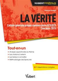 La vérité : épreuve de culture générale prépas commerciales ECS-ECE : concours 2015