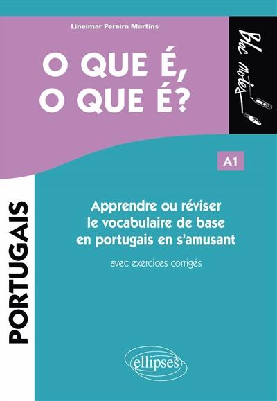 O que é, o que é ? A1 : apprendre ou réviser le vocabulaire de base en portugais en s'amusant : avec exercices corrigés