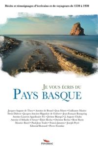 Je vous écris du Pays basque : récits et témoignages d'écrivains et de voyageurs de 1530 à 1930