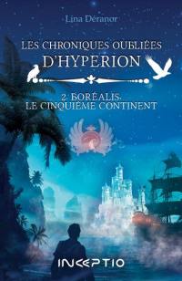 Les chroniques oubliées d'Hypérion. Vol. 2. Boréalis, le cinquième continent