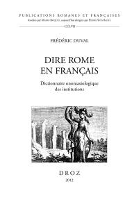 Dire Rome en français : dictionnaire onomasiologique des institutions