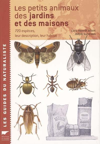 Les petits animaux des jardins et des maisons : 720 espèces, leur description, leur habitat