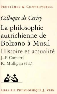 La philosophie autrichienne de Bolzano à Musil : histoire et actualité : colloque de Cerisy, 1997