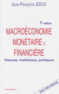 Macroéconomie monétaire & financière : théories, institutions, politiques : avec site Internet