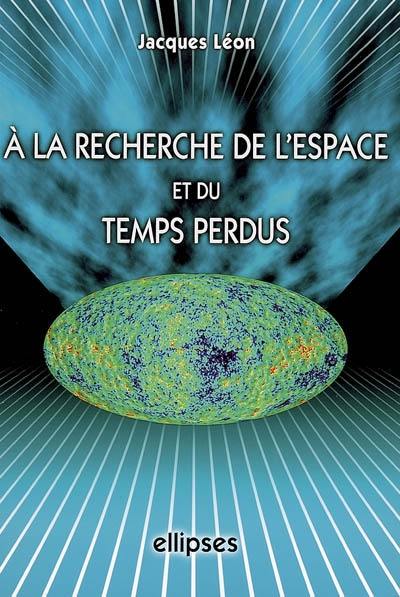 A la recherche de l'espace et du temps perdus