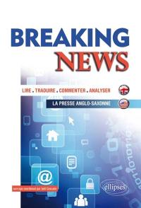 Breaking news : lire, traduire, commenter, analyser la presse anglo-saxonne